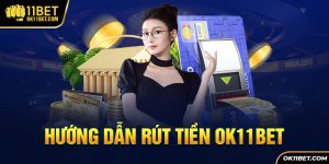 Hướng dẫn rút tiền ok11bet